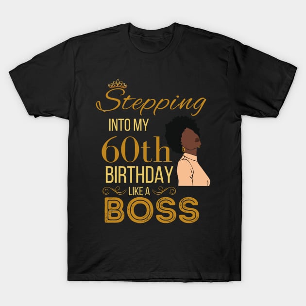 Gold Crown Stepping Into My 60th Birthday Like A Boss Birthday T-Shirt by WassilArt